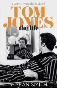 Tom Jones - The Life, Sean  Smith audiobook. ISDN39821841
