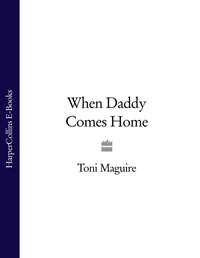 When Daddy Comes Home - Toni Maguire
