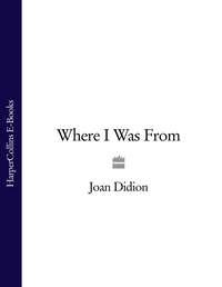 Where I Was From, Joan  Didion аудиокнига. ISDN39822873