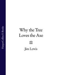 Why the Tree Loves the Axe, Jim  Lewis audiobook. ISDN39823337
