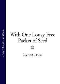 With One Lousy Free Packet of Seed, Lynne  Truss аудиокнига. ISDN39823425