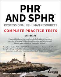 PHR and SPHR Professional in Human Resources Certification Complete Practice Tests. 2018 Exams,  audiobook. ISDN39838544