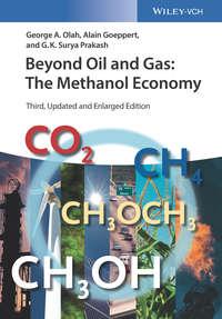 Beyond Oil and Gas. The Methanol Economy, Alain  Goeppert audiobook. ISDN39838664