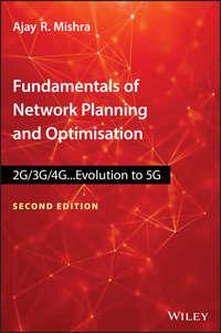 Fundamentals of Network Planning and Optimisation 2G/3G/4G. Evolution to 5G - Ajay Mishra