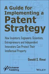 A Guide for Implementing a Patent Strategy. How Inventors, Engineers, Scientists, Entrepreneurs, and Independent Innovators Can Protect Their Intellectual Property,  Hörbuch. ISDN39838800