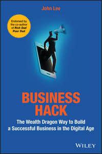 Business Hack. The Wealth Dragon Way to Build a Successful Business in the Digital Age, John  Lee audiobook. ISDN39838840