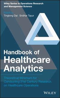 Handbook of Healthcare Analytics. Theoretical Minimum for Conducting 21st Century Research on Healthcare Operations, Sridhar  Tayur audiobook. ISDN39838848