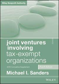 Joint Ventures Involving Tax-Exempt Organizations, 2018 Cumulative Supplement - Michael Sanders