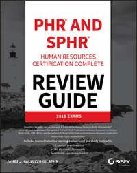 PHR and SPHR Professional in Human Resources Certification Complete Review Guide. 2018 Exams - James J. Galluzzo