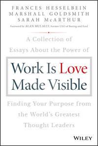 Work is Love Made Visible. A Collection of Essays About the Power of Finding Your Purpose From the Worlds Greatest Thought Leaders, Marshall  Goldsmith Hörbuch. ISDN39839112
