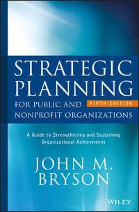 Strategic Planning for Public and Nonprofit Organizations. A Guide to Strengthening and Sustaining Organizational Achievement,  аудиокнига. ISDN39839176