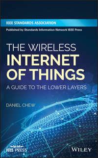 The Wireless Internet of Things. A Guide to the Lower Layers - Daniel Chew