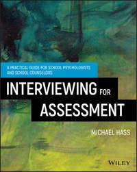 Interviewing For Assessment. A Practical Guide for School Psychologists and School Counselors - Michael Hass