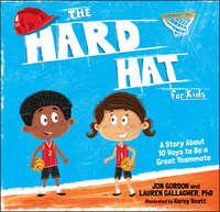 The Hard Hat for Kids. A Story About 10 Ways to Be a Great Teammate, Джона Гордона audiobook. ISDN39839272