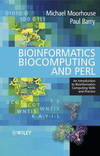 Bioinformatics Biocomputing and Perl. An Introduction to Bioinformatics Computing Skills and Practice - Paul Barry