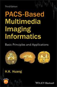PACS-Based Multimedia Imaging Informatics. Basic Principles and Applications,  аудиокнига. ISDN39839384