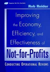 Improving the Economy, Efficiency, and Effectiveness of Not-for-Profits. Conducting Operational Reviews - Rob Reider