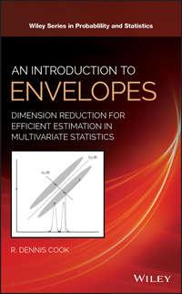 An Introduction to Envelopes. Dimension Reduction for Efficient Estimation in Multivariate Statistics - R. Cook