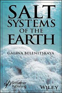 Salt Systems of the Earth. Distribution, Tectonic and Kinematic History, Salt-Naphthids Interrelations, Discharge Foci, Recycling - Galina Belenitskaya