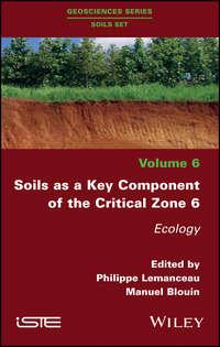 Soils as a Key Component of the Critical Zone 6. Ecology - Philippe Lemanceau