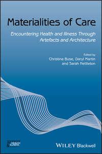 Materialities of Care. Encountering Health and Illness Through Artefacts and Architecture, Sarah  Nettleton аудиокнига. ISDN39839544