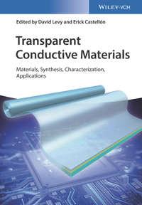 Transparent Conductive Materials. From Materials via Synthesis and Characterization to Applications - David Levy