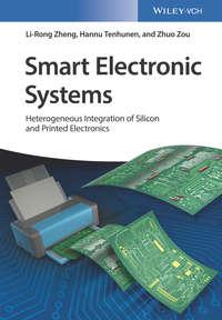 Smart Electronic Systems. Heterogeneous Integration of Silicon and Printed Electronics - Hannu Tenhunen