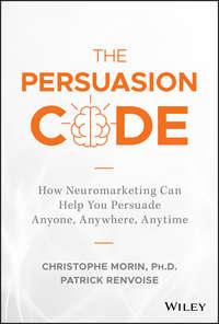 The Persuasion Code. How Neuromarketing Can Help You Persuade Anyone, Anywhere, Anytime, Christophe  Morin książka audio. ISDN39839720