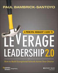A Principal Managers Guide to Leverage Leadership. How to Build Exceptional Schools Across Your District - Paul Bambrick-Santoyo