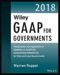 Wiley GAAP for Governments 2018. Interpretation and Application of Generally Accepted Accounting Principles for State and Local Governments, Warren  Ruppel Hörbuch. ISDN39839808