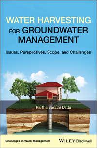 Water Harvesting for Groundwater Management. Issues, Perspectives, Scope, and Challenges - Partha Datta