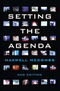 Setting the Agenda. Mass Media and Public Opinion - Maxwell McCombs