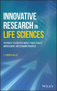 Innovative Research in Life Sciences. Pathways to Scientific Impact, Public Health Improvement, and Economic Progress - E. Balas