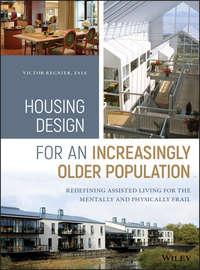 Housing Design for an Increasingly Older Population. Redefining Assisted Living for the Mentally and Physically Frail, Victor  Regnier audiobook. ISDN39839968