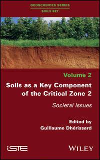 Soils as a Key Component of the Critical Zone 2. Societal Issues - Guillaume Dhérissard