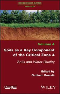 Soils as a Key Component of the Critical Zone 4. Soils and Water Quality - Guilhem Bourrie