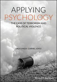 Applying Psychology. The Case of Terrorism and Political Violence - Orla Lynch