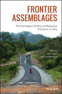 Frontier Assemblages. The Emergent Politics of Resource Frontiers in Asia - Michael Eilenberg