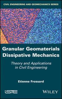 Granular Geomaterials Dissipative Mechanics. Theory and Applications in Civil Engineering - Etienne Frossard