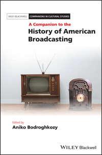 A Companion to the History of American Broadcasting, Aniko  Bodroghkozy Hörbuch. ISDN39840416