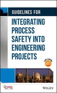 Guidelines for Integrating Process Safety into Engineering Projects, CCPS (Center for Chemical Process Safety) аудиокнига. ISDN39840432