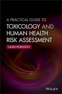 A Practical Guide to Toxicology and Human Health Risk Assessment, Laura  Robinson аудиокнига. ISDN39840448