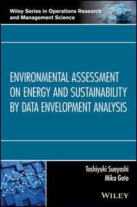 Environmental Assessment on Energy and Sustainability by Data Envelopment Analysis - Toshiyuki Sueyoshi