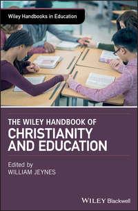 The Wiley Handbook of Christianity and Education - William Jeynes