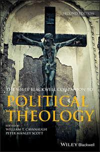 Wiley Blackwell Companion to Political Theology - Peter Scott