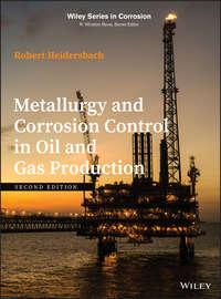Metallurgy and Corrosion Control in Oil and Gas Production - Robert Heidersbach