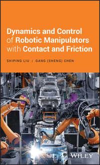 Dynamics and Control of Robotic Manipulators with Contact and Friction, Shiping  Liu audiobook. ISDN39840752