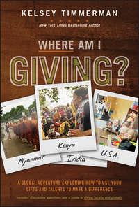 Where Am I Giving: A Global Adventure Exploring How to Use Your Gifts and Talents to Make a Difference - Kelsey Timmerman
