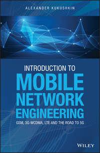 Introduction to Mobile Network Engineering: GSM, 3G-WCDMA, LTE and the Road to 5G - Alexander Kukushkin