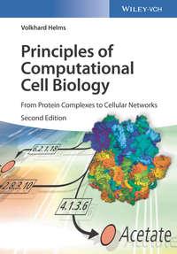 Principles of Computational Cell Biology. From Protein Complexes to Cellular Networks - Volkhard Helms